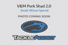 V&M Pork Shad 2.0 South Africa Special**